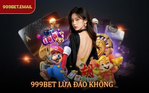 999BET Lừa Đảo Không ? Hé Lộ Sự Thật Khiến Nhiều Người Bất Ngờ