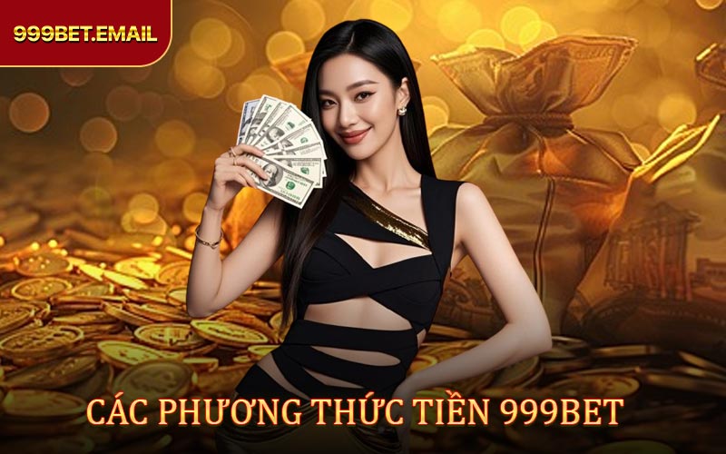 Phương thức rút tiền 999BET tiện lợi