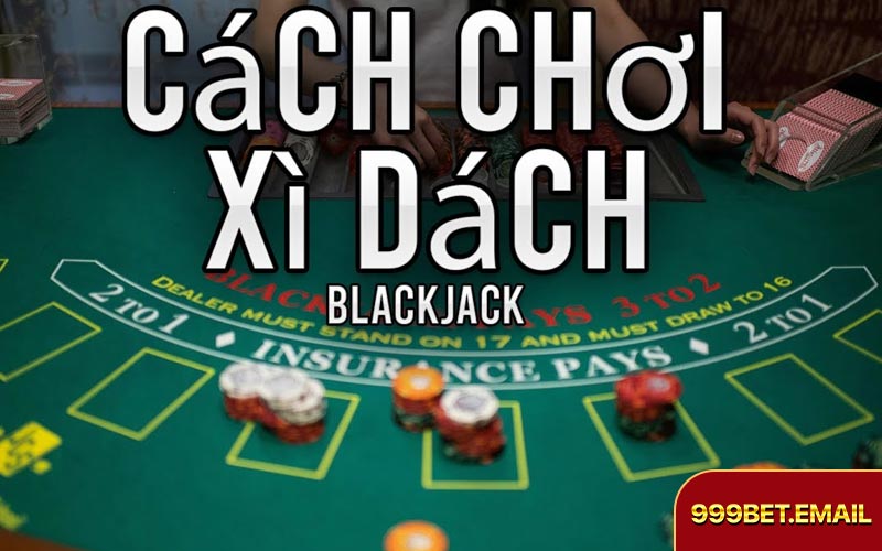 Hướng dẫn chi tiết từng bước khi chơi xì dách blackjack