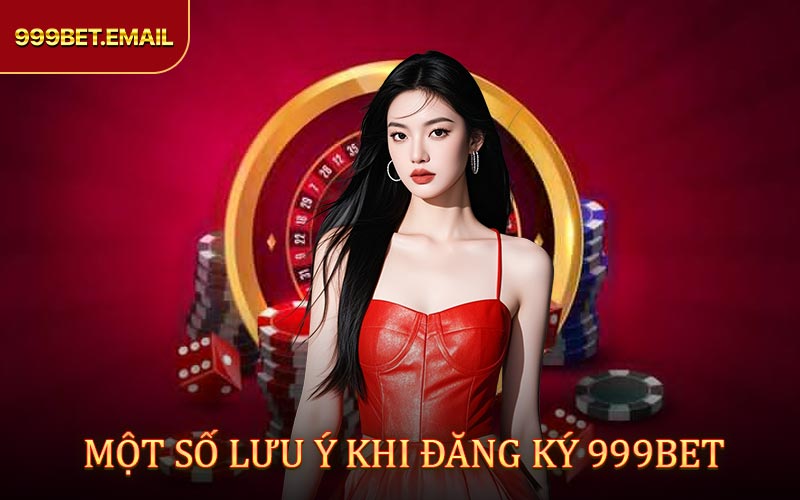 Đăng ký 999BET cần để ý những điều?